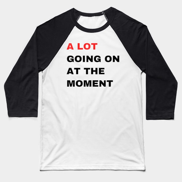 A Lot Going On At The Moment Baseball T-Shirt by lunacreat